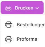 Dropdown-Menü „Drucken“ mit den Optionen Bestellungen und Proforma