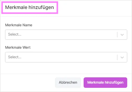 Modal „Merkmale hinzufügen“ mit Auswahlfeldern für Merkmalsname und Merkmalswert