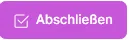 Schaltfläche „Abschließen“
